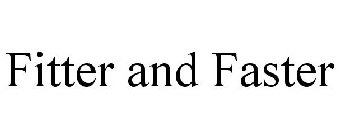 FITTER AND FASTER
