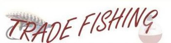 TRADE FISHING