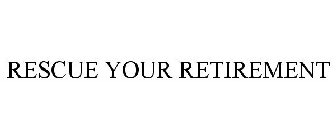 RESCUE YOUR RETIREMENT