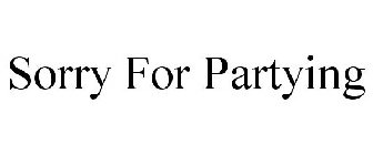 SORRY FOR PARTYING