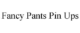 FANCY PANTS PIN UPS