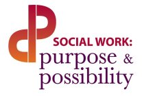 SP SOCIAL WORK: PURPOSE & POSSIBILITY