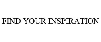 FIND YOUR INSPIRATION