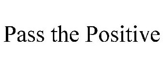 PASS THE POSITIVE