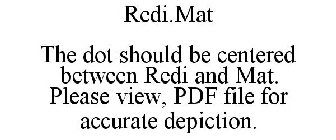 REDI.MAT THE DOT SHOULD BE CENTERED BETWEEN REDI AND MAT. PLEASE VIEW, PDF FILE FOR ACCURATE DEPICTION.