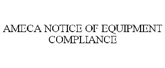 AMECA NOTICE OF EQUIPMENT COMPLIANCE