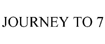 JOURNEY TO 7