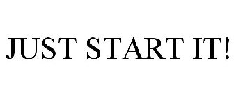 JUST START IT!