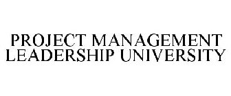 PROJECT MANAGEMENT LEADERSHIP UNIVERSITY