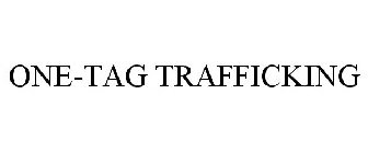 ONE-TAG TRAFFICKING