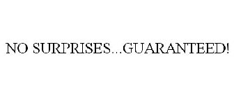 NO SURPRISES...GUARANTEED!