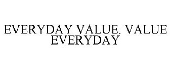 EVERYDAY VALUE. VALUE EVERYDAY