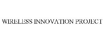 WIRELESS INNOVATION PROJECT