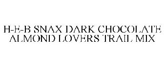 H-E-B SNAX DARK CHOCOLATE ALMOND LOVERS TRAIL MIX