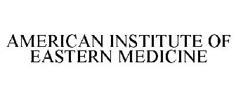 AMERICAN INSTITUTE OF EASTERN MEDICINE