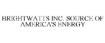 BRIGHTWATTS INC. SOURCE OF AMERICA'S ENERGY