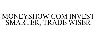 MONEYSHOW.COM INVEST SMARTER, TRADE WISER