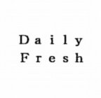 DAILY FRESH