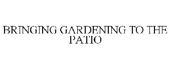 BRINGING GARDENING TO THE PATIO