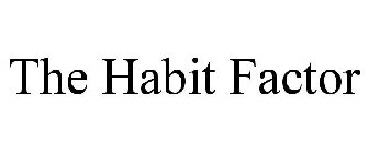 THE HABIT FACTOR