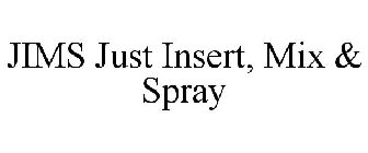 JIMS JUST INSERT, MIX & SPRAY