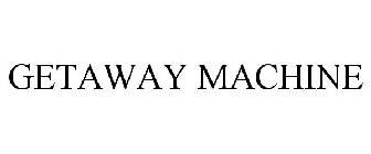 GETAWAY MACHINE