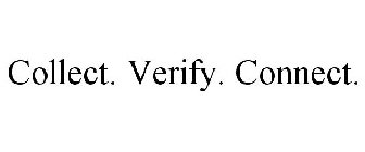 COLLECT. VERIFY. CONNECT.