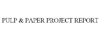 PULP & PAPER PROJECT REPORT