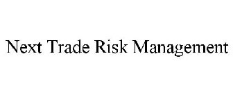 NEXT TRADE RISK MANAGEMENT