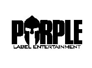 P RPLE LABEL ENTERTAINMENT