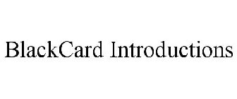 BLACKCARD INTRODUCTIONS