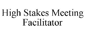 HIGH STAKES MEETING FACILITATOR