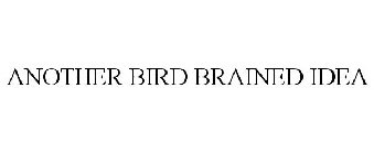 ANOTHER BIRD BRAINED IDEA