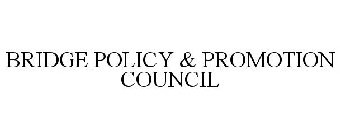 BRIDGE POLICY & PROMOTION COUNCIL