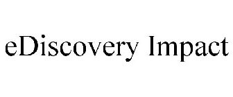 EDISCOVERY IMPACT