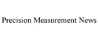 PRECISION MEASUREMENT NEWS