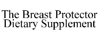 THE BREAST PROTECTOR DIETARY SUPPLEMENT