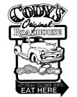 CODY'S ORIGINAL ROADHOUSE HOT STEAKS COLD BEER SPIRITS EAT HERE