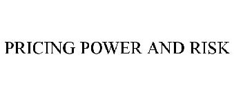 PRICING POWER AND RISK