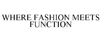 WHERE FASHION MEETS FUNCTION