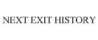 NEXT EXIT HISTORY