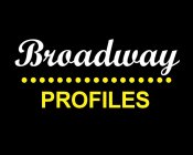 BROADWAY PROFILES