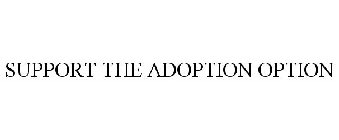 SUPPORT THE ADOPTION OPTION