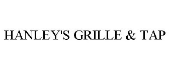 HANLEY'S GRILLE & TAP