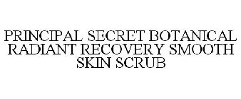 PRINCIPAL SECRET BOTANICAL RADIANT RECOVERY SMOOTH SKIN SCRUB