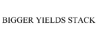 BIGGER YIELDS STACK