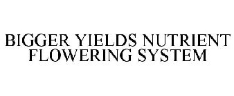 BIGGER YIELDS NUTRIENT FLOWERING SYSTEM