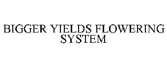 BIGGER YIELDS FLOWERING SYSTEM