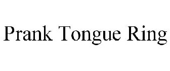 PRANK TONGUE RING