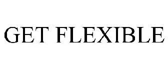 GET FLEXIBLE